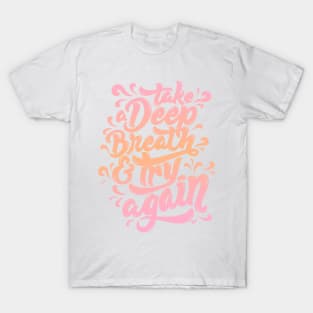 Take a Deep Breath and Try Again T-Shirt